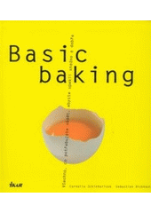 kniha Basic baking všechno, co potřebujete vědět, abyste upekli snadno a dobře, Ikar 2003