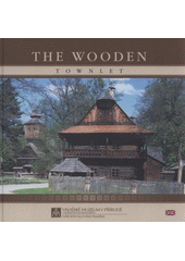kniha The wooden townlet, Valašské muzeum v přírodě v Rožnově pod Radhoštěm 2008