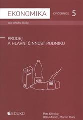 kniha Ekonomika pro střední školy 5, - Prodej a hlavní činnost podniku - cvičebnice., Eduko 2010