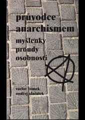 kniha Průvodce anarchismem myšlenky - proudy - osobnosti ; Česká anarchistická periodika 1880-1925, Manibus propriis 2006