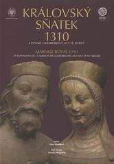 kniha Královský sňatek 1310 = Mariage royal 1310 : sochařské a kamenické práce za vlády posledních Přemyslovců a prvních Lucemburků, Národní muzeum 2010