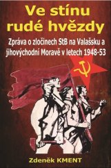 kniha Ve stínu rudé hvězdy Zpráva o zločinech na Valašsku a jihovýchodní Moravě v letech 1948-53, Zdeněk Kment 2022