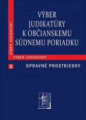 kniha Výber judikatúry k Občianskemu súdnemu poriadku 3. časť Opravné prostriedky, Iura Edition 2013
