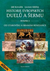 kniha Historie evropských duelů a šermu sv. I - Od starověku k branám renesance, Mladá fronta 2013