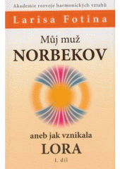 kniha Můj muž Norbekov, aneb, Jak vznikala LORA. 1. díl, Balán 2005