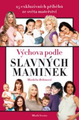 kniha Výchova podle slavných maminek [25 exkluzivních příběhů ze světa mateřství], Mladá fronta 2010