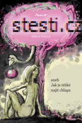 kniha Stesti.cz, aneb, Jak je těžké najít chlapa, Machart 2011
