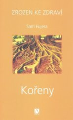 kniha Zrozen ke zdraví. [3], - Kořeny - Kořeny, Alman 2008