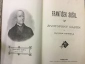kniha František Sušil životopisný nástin, Tiskem a nákladem Pap. knihtiskárny bened. rajhradských 1898