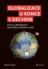 kniha Globalizace u konce s dechem Výzvy a příležitosti pro Česko, Evropu a svět, Grada Publishing 2025
