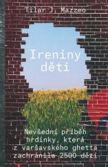 kniha Ireniny děti Nevšední příběh hrdinky, která z varšavského getta zachránila 2500 dětí, Práh 2017