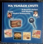 kniha Na vlnách chuti [se slavnými v kuchyni], Miroslava Kuntzmannová 2009