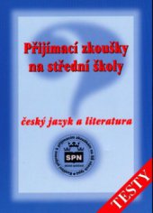 kniha Přijímací zkoušky na střední školy. Český jazyk a literatura, SPN 2002