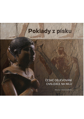 kniha Poklady z písku české objevování civilizace na Nilu, Univerzita Karlova, Filozofická fakulta 2011