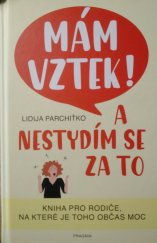 kniha Mám vztek! A nestydím se za to Kniha pro rodiče, na které je toho občas moc, Euromedia Group, a. s. 2022