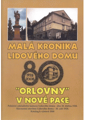 kniha Malá kronika lidového domu "Orlovny" v Nové Pace položení základního kamene Lidového domu - dne 28. dubna 1928, slavnostní otevření Lidového domu - 30. září 1928 : katalog k výstavě 2008, Spolek na udržování Lidového domu v Nové Pace 2008