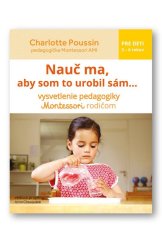 kniha Nauč ma, aby som to urobil sám... vysvetlenie pedagogiky Montessori rodičom, Svojtka 2018
