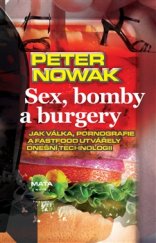 kniha Sex, bomby a burgery Jak válka, pornografie a fastfood utvářely dnešní technologii, Maťa 2016
