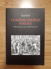 kniha Tragédie Ondřeje Puklice budějovický purkmistr a jeho zavraždění 25. května 1467, Historicko-vlastivědný spolek v Českých Budějovicích 2007