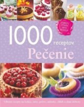 kniha 1000 receptov - Pečenie Výborné recepty na koláče, torty, pečivo, sušienky, chlieb a slané dobroty, Príroda 2014