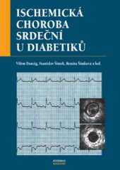 kniha Ischemická choroba srdeční u diabetiků epidemiologie, rizikové faktory, specifika diagnostických a terapeutických postupů u akutních a chronických forem ICHS v diabetické populaci, Maxdorf 2006