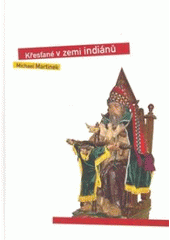 kniha Křesťané v zemi Indiánů kulturní, sociální a náboženské protiklady Latinské Ameriky, Zdeněk Susa 2007