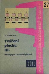 kniha Tváření plechu 3. [díl], - Nástroje pro zpracování plechu. - Určeno nástrojařům a údržbářům, mistrům a dílenským technologům., SNTL 1961