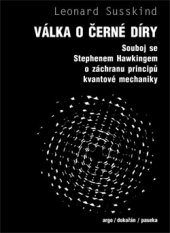 kniha Válka o černé díry Souboj se Stephenem Hawkingem o záchranu principů kvantové mechaniky, Dokořán 2013