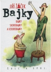kniha Bajky bajky, skorobajky a vzdorobajky, Šulc & spol. 2001