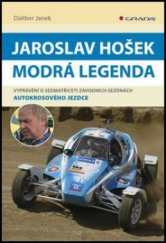 kniha Jaroslav Hošek - modrá legenda vyprávění o sedmatřiceti závodních sezónách autokrosového jezdce, Grada 2011