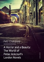 kniha A Horror and a Beauty The World of Peter Ackroyd's London Novels, Karolinum  2016