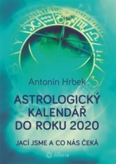 kniha Astrologický kalendář do roku 2020 Jací jsme a co nás čeká, Grada 2016