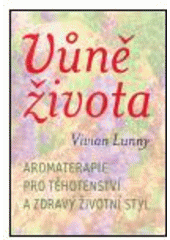 kniha Vůně života aromaterapie pro těhotenství a zdravý životní styl, One Woman Press 2005