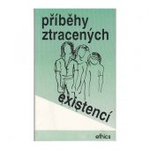 kniha Příběhy ztracených existencí svědectví pěti mladých lidí, kteří našli něco jiného, než hledali, Ethics 1992