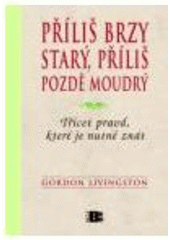 kniha Příliš brzy starý, příliš pozdě moudrý třicet pravd, které je nutné znát, Beta-Dobrovský 2010