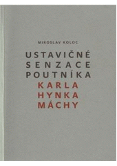 kniha Ustavičné senzace poutníka Karla Hynka Máchy, Triada 2010