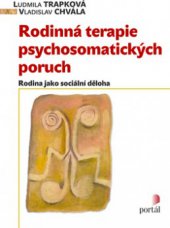 kniha Rodinná terapie psychosomatických poruch [rodina jako sociální děloha], Portál 2009