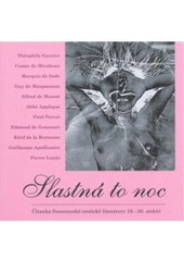 kniha Slastná to noc čítanka francouzské erotické literatury 18.–20. století, Protis 2008
