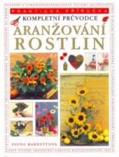 kniha Aranžování rostlin kompletní průvodce, Svojtka & Co. 2004