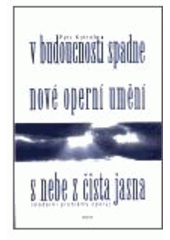 kniha V budoucnosti spadne nové operní umění s nebe z čista jasna moderní problémy opery, Host 2002