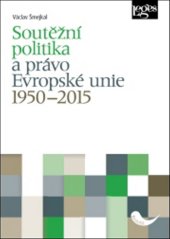 kniha Soutěžní politika a právo Evropské unie 1950–2015, Leges 2025