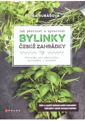 kniha Bylinky české zahrádky Příručka pro pěstitele, bylinkáře i kuchaře, CPress 2017