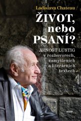 kniha Život, nebo Psaní? Arnošt Lustig v rozhovorech, zamyšleních a literárních textech, Cattacan 2024