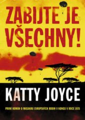 kniha Zabijte je všechny! román podle skutečné události o brutálním vraždění evropských rodin fanatickými povstalci, XYZ 2010