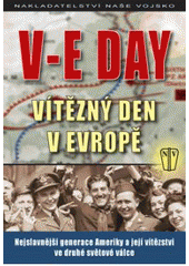 kniha V-E Day vítězný den v Evropě : nejslavnější generace Ameriky a její vítězství ve druhé světové válce, Naše vojsko 2008