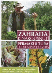 kniha Zahrada k nakousnutí permakultura podle Seppa Holzera, Alman 2012
