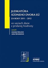 kniha Judikatúra Súdneho dvora EÚ za roky 2011 – 2012 vo veciach dane z pridanej hodnoty, Iura Edition 2013