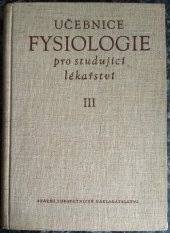 kniha Učebnice fysiologie pro studující lékařství. Část 3, - Obecná fysiologie nervstva a svalstva, fysiologie centrálního nervstva, fysiologie čidel, SZdN 1957