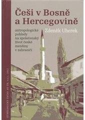 kniha Češi v Bosně a Hercegovině antropologické pohledy na společenský život české menšiny v zahraničí, Etnologický ústav AV ČR 2011