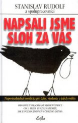 kniha Napsali jsme sloh za vás nepostradatelná pomůcka pro žáky, studenty a jejich rodiče : obsahuje vypracované slohové práce od 3. třídy ZŠ až k maturitě, jak je požadují osnovy českého jazyka, Erika 2000